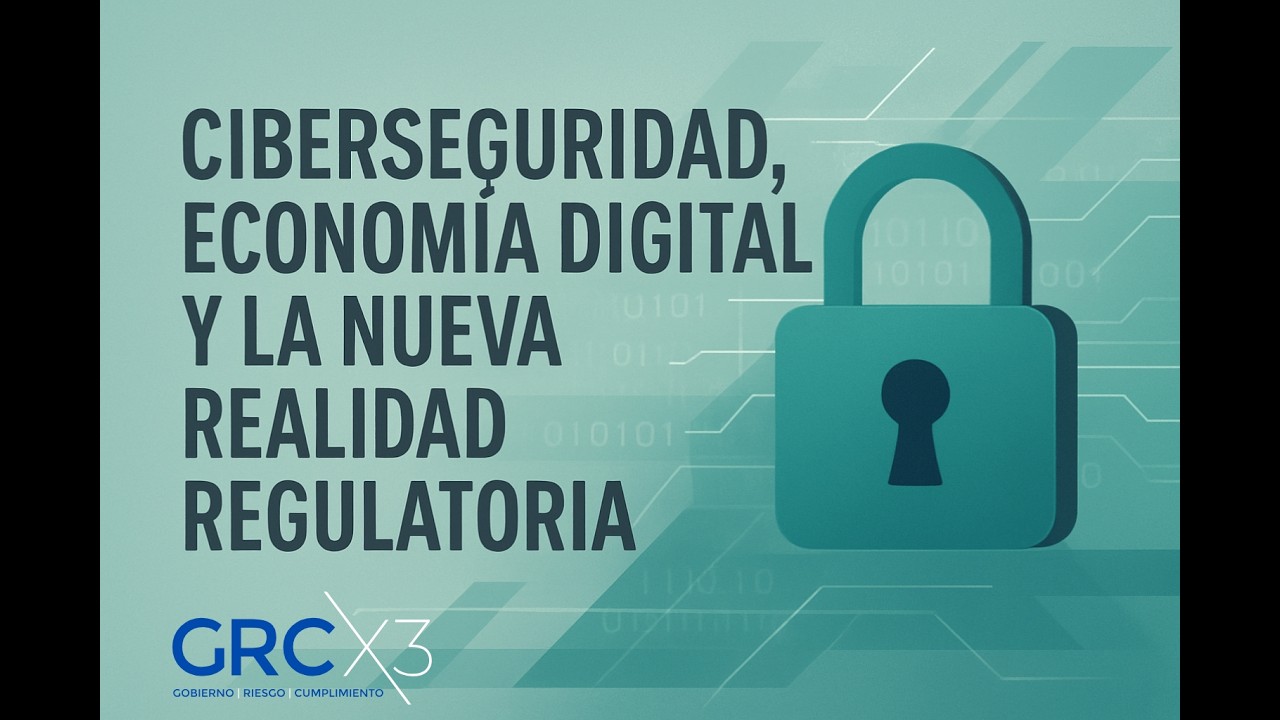 Ciberseguridad, economía digital y la nueva realidad regulatoria.