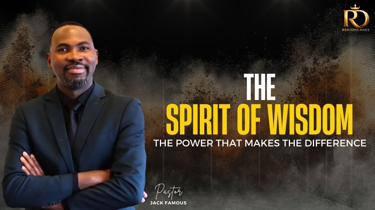 THE SPIRIT OF WISDOM || PASTOR JACK FAMOUS