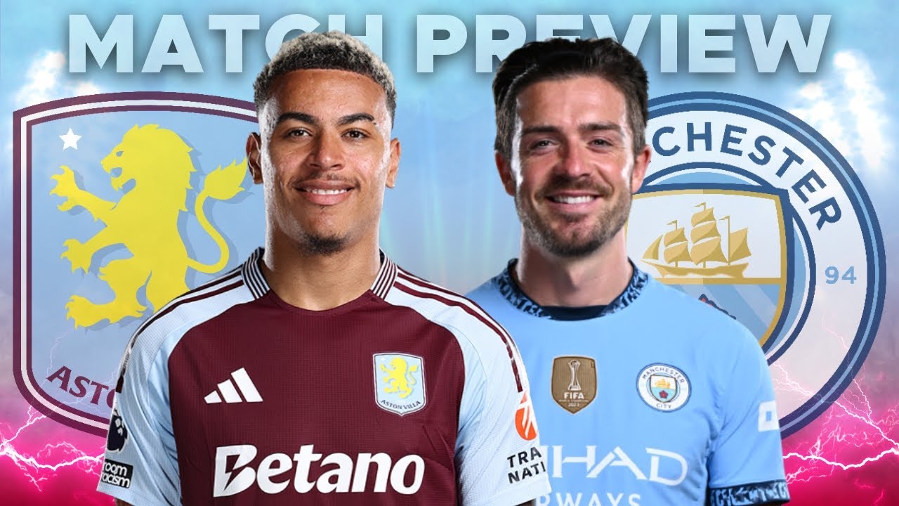 ASTON VILLA v MANCHESTER CITY | MATCH PREVIEW