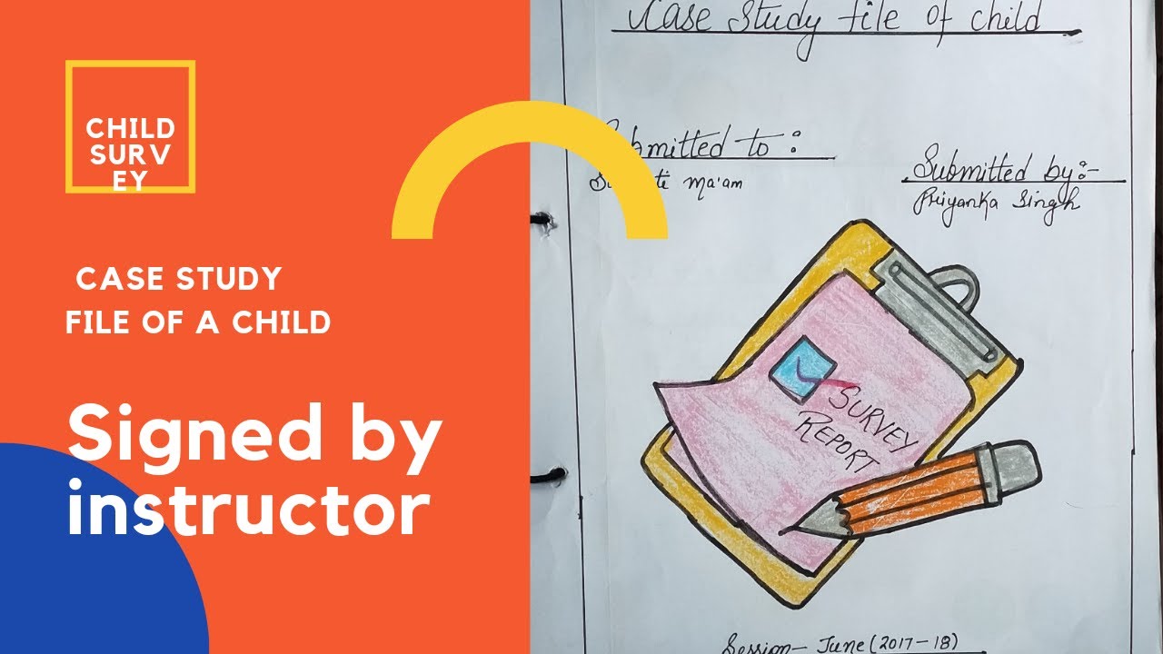 Case Study file or Survey report of a Child