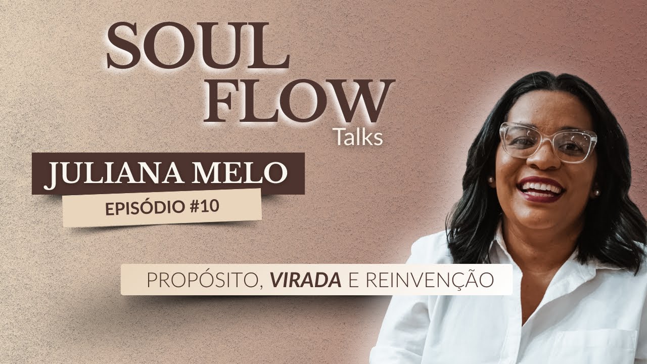 Faxineira com Doutorado? Do Zero ao Império nos EUA | com Juliana Melo - Soul Flow