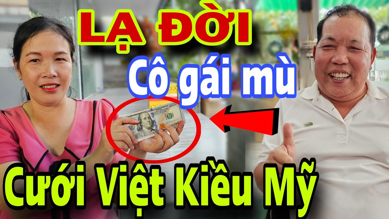 LẠ ĐỜI Cô Gái Mù Cưới Chú Việt Kiều Mỹ  Khiến Cả Xóm SỐC NẶNG