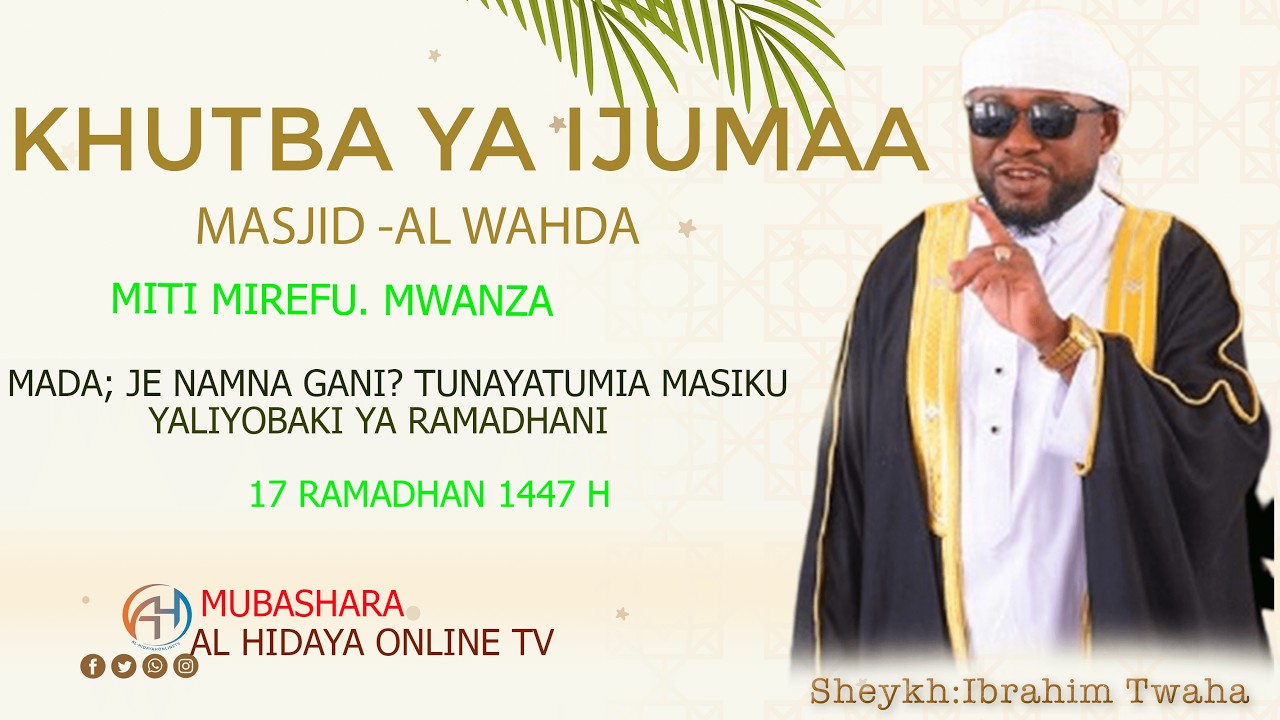🔴#LIVE ;KHUTBA YA IJUMAA || MASJID AL WAHDA|| SHEKH IBRAHIM TWAHA|| RAMADHANI 17 .1447 H- MWANZA