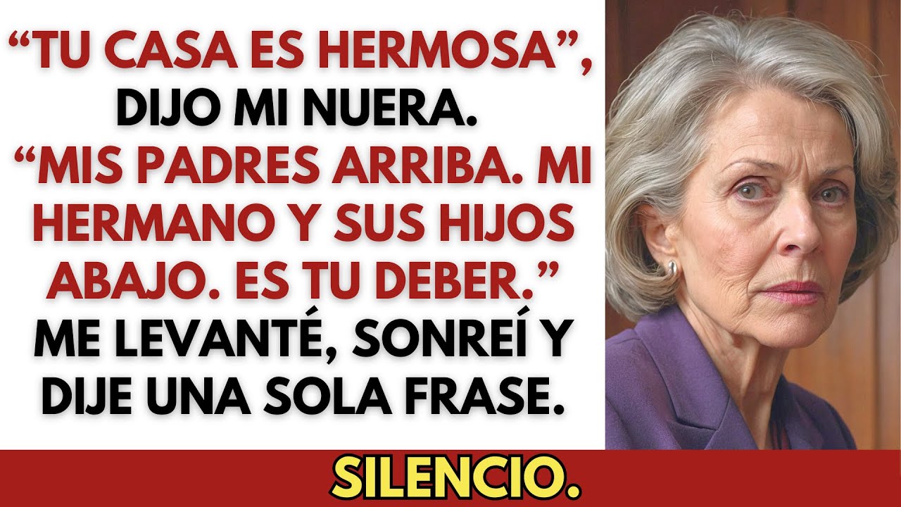 Mi nuera dijo: “Qué casa tan bonita—mis padres y mi hermano se mudan aquí”.