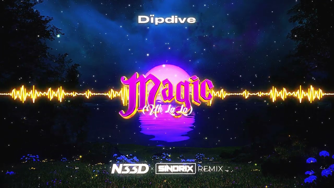 D&iuml;pdive - Magic (Uh La La) (N33D x SINDRIX REMIX) 2024