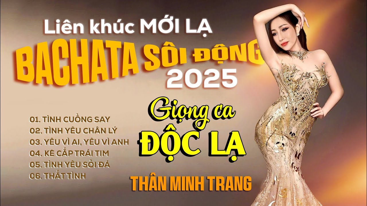 Lk Bachata Sôi Động Mới Lạ Nhất 2025 - Thân Minh Trang (Giọng Ca Độc Lạ)| Nhạc Hoa Bất Hủ 8x9x