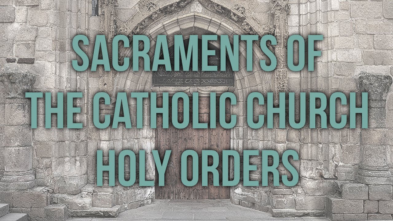 Holy Orders: Sacraments of the Catholic Church