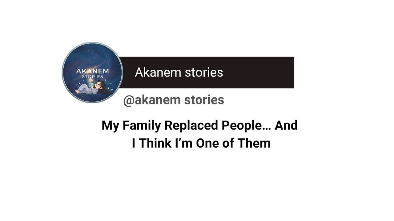 My Family Replaced People and I Think I’m One of Them