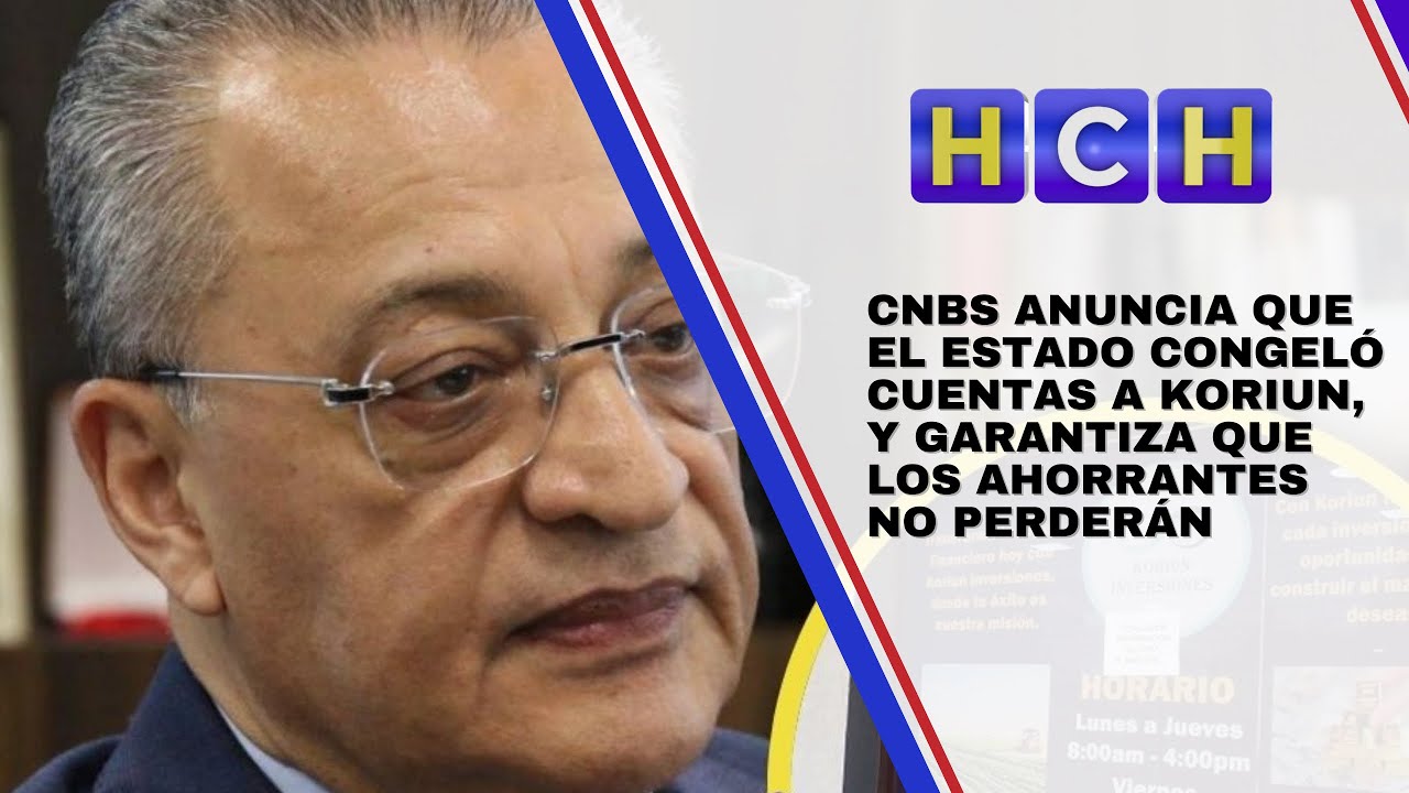 CNBS anuncia que el Estado congeló cuentas a Koriun, y garantiza que los ahorrantes no perderán