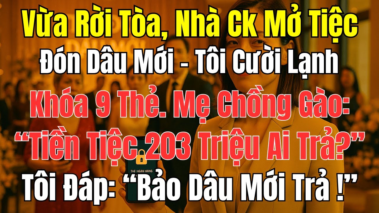 Câu Chuyện Gia Đình: Vừa Rời Tòa, Nhà Chồng Đón Dâu Mới – Tôi Khóa 9 Thẻ Khiến Mẹ Chồng Tái Mặt