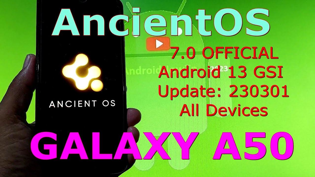 AncientOS 7.0 OFFICIAL for Galaxy A50 Android 13 GSI Update: 230301