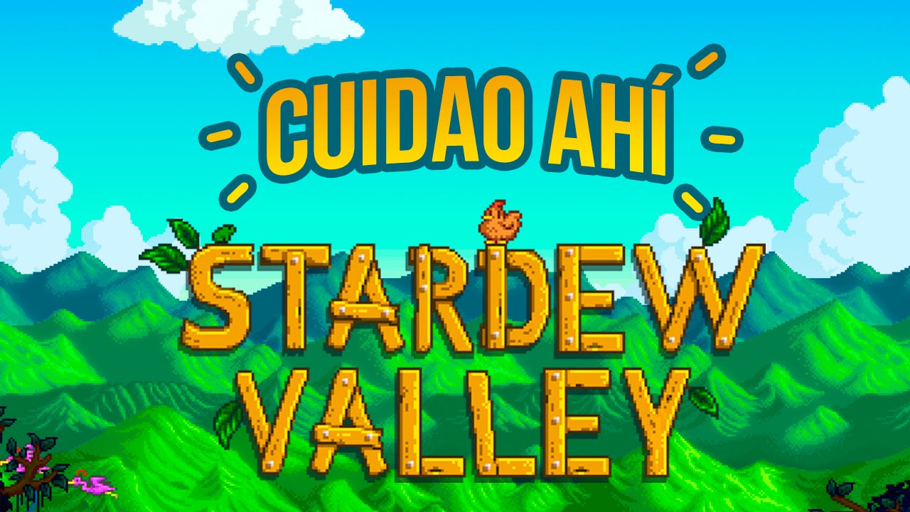 Cuidao Ah&iacute;... Stardew Valley