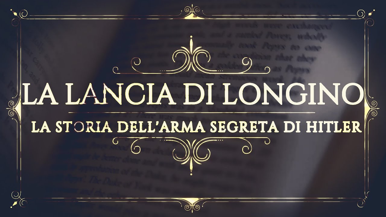 La Lancia di Longino, L'arma segreta di Hitler - Misteri e Leggende della Storia