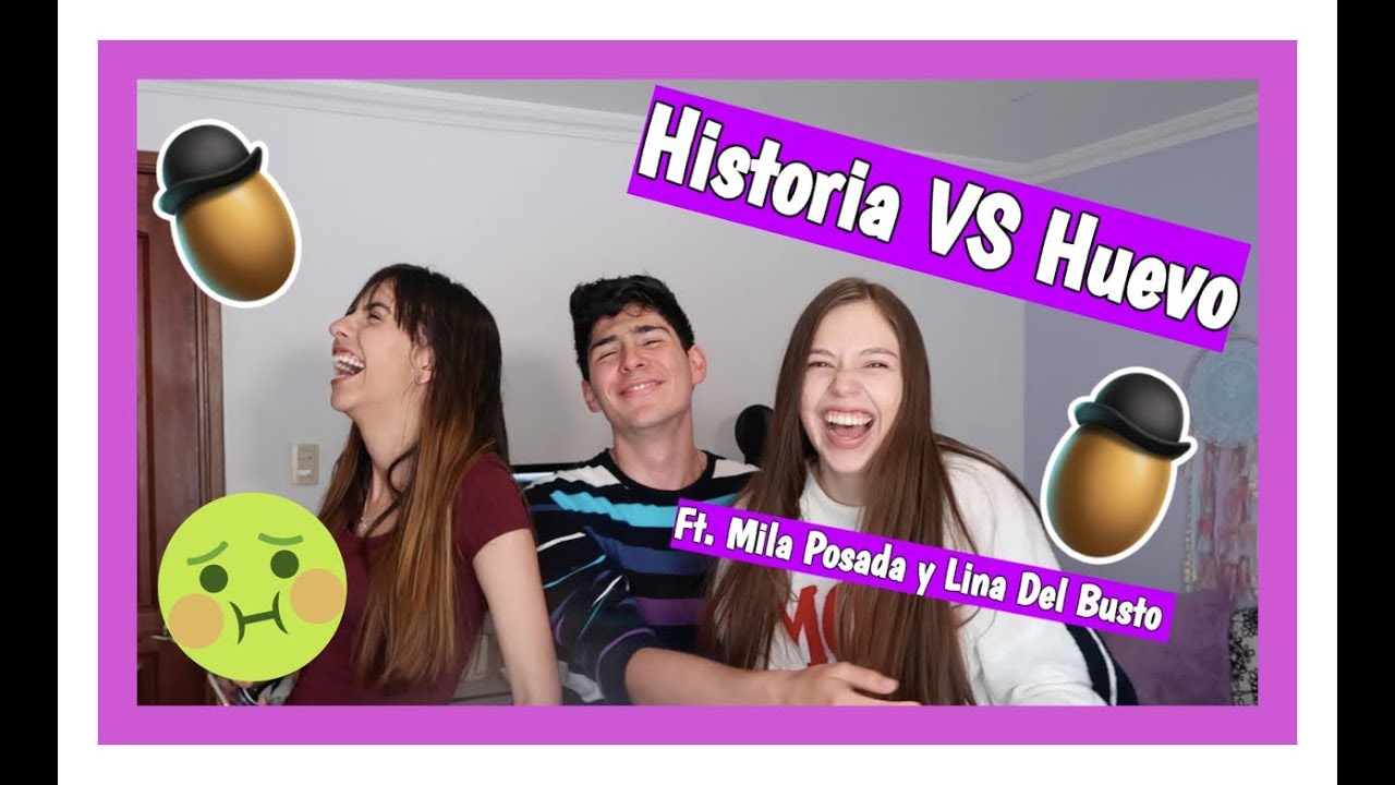 Historia VS Huevo Ft.  Camila Posada y Lina Del Busto