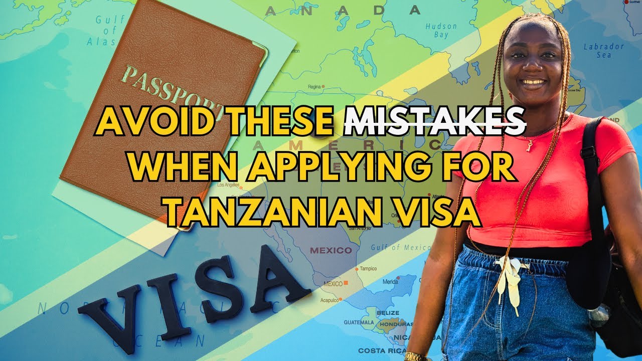 THESE MISTAKES CAN COST YOU YOUR TANZANIA VISA...What to know before you apply for Tanzanian visa