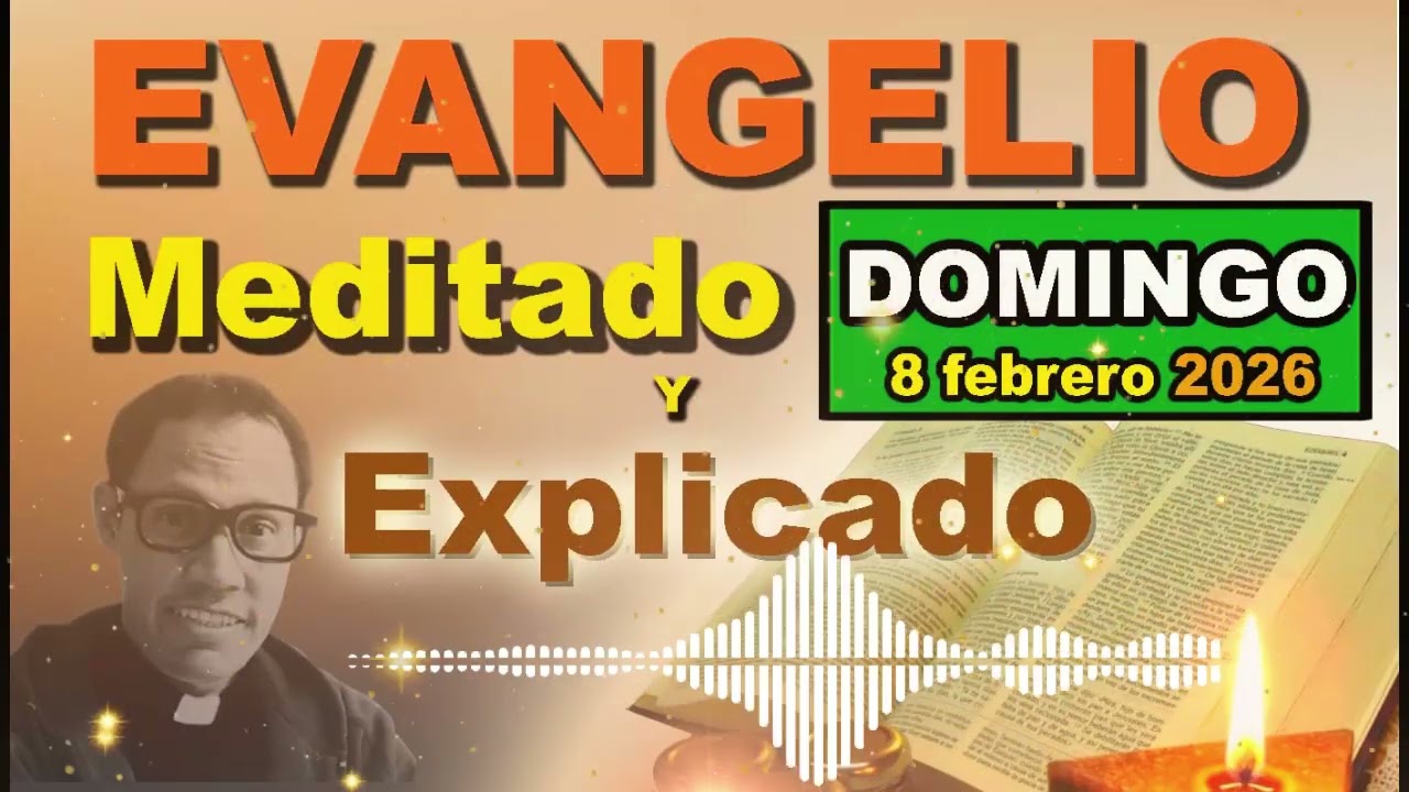 Domingo 8 FEBRERO del 2026 - Evangelio meditado y explicado