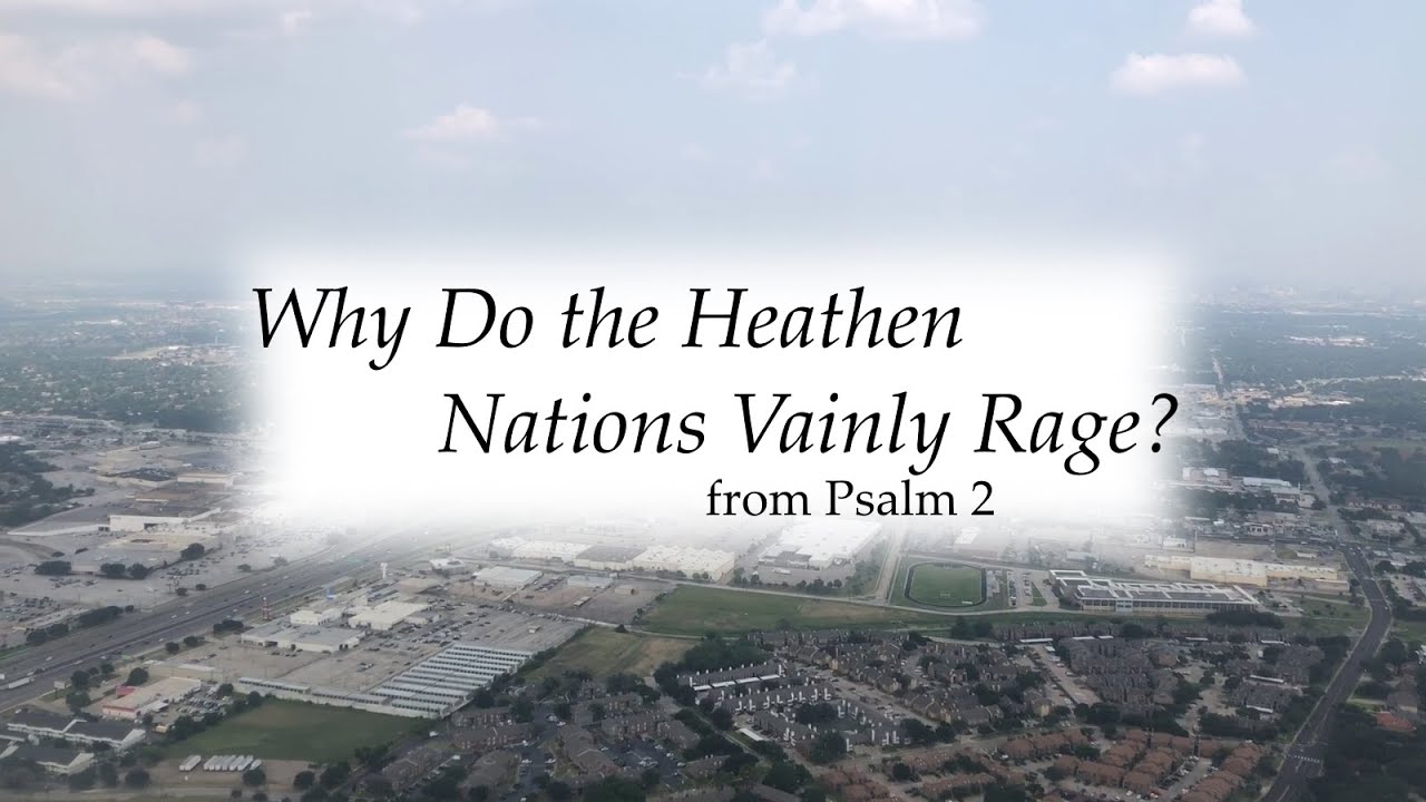 Psalm 2 - Why Do the Heathen Nations Vainly Rage