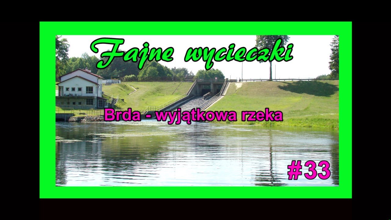 Odcinek 33: Brda - wyjątkowa rzeka