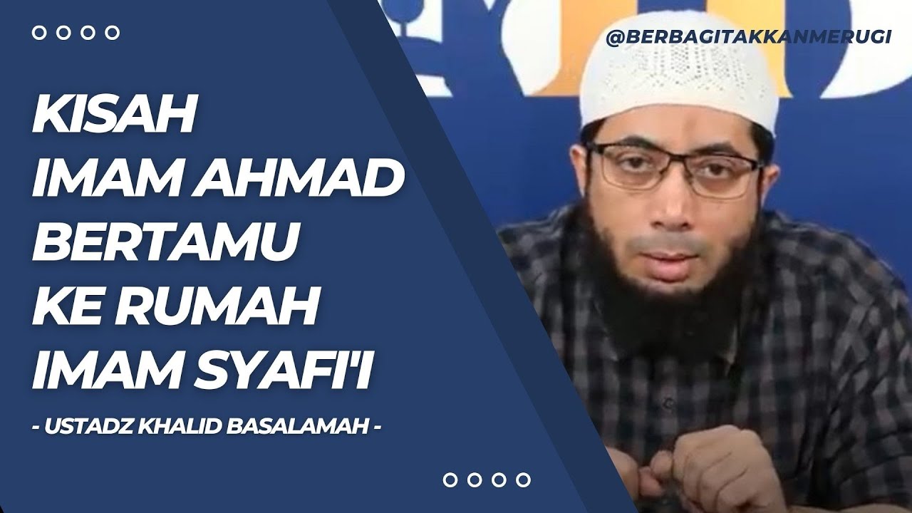 KISAH IMAM AHMAD BERTAMU KE RUMAH IMAM SYAFI'I | USTADZ KHALID BASALAMAH