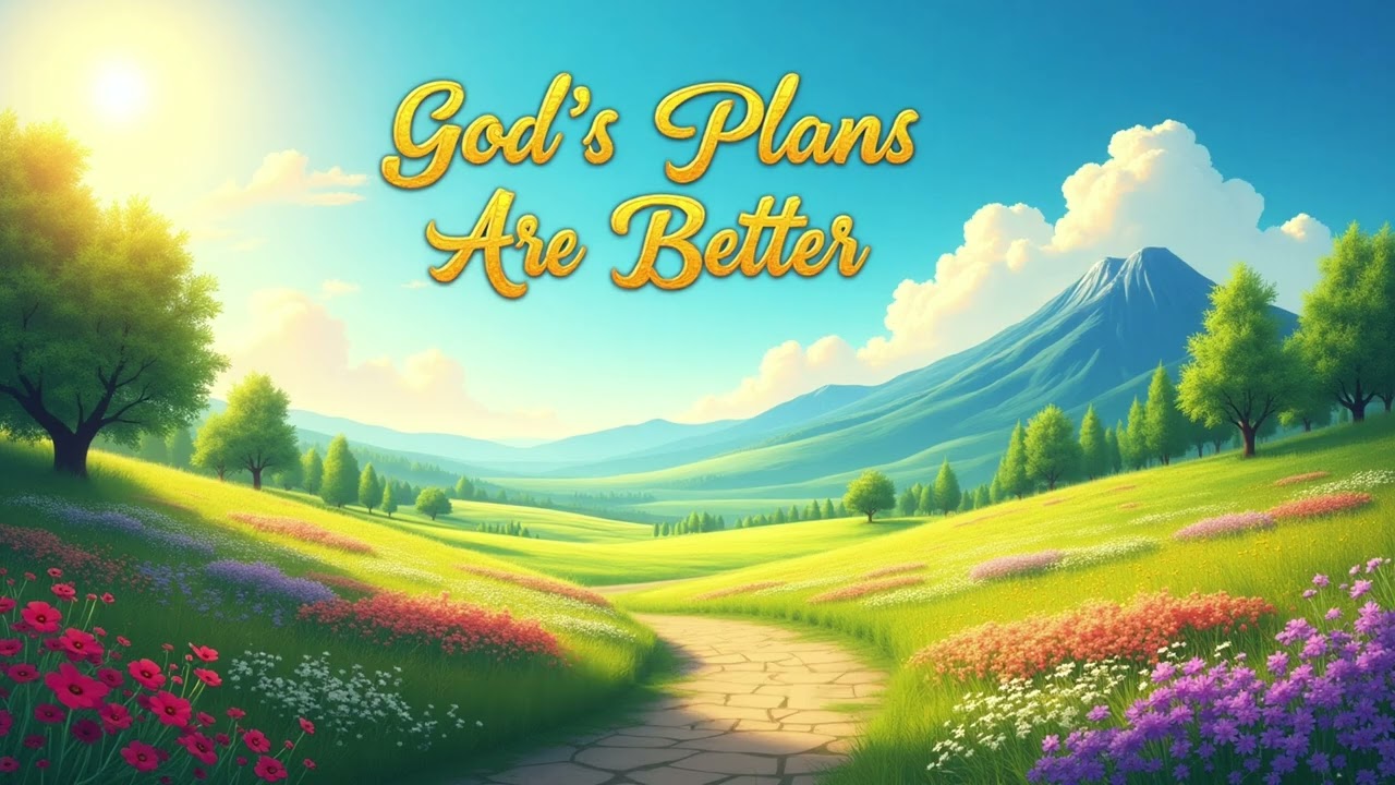 God&rsquo;s Plans Are Better