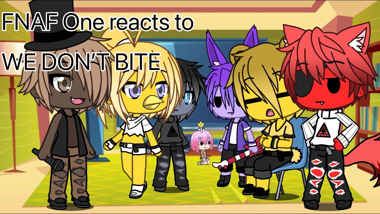 FNAF one reacts to WE DONT BITE