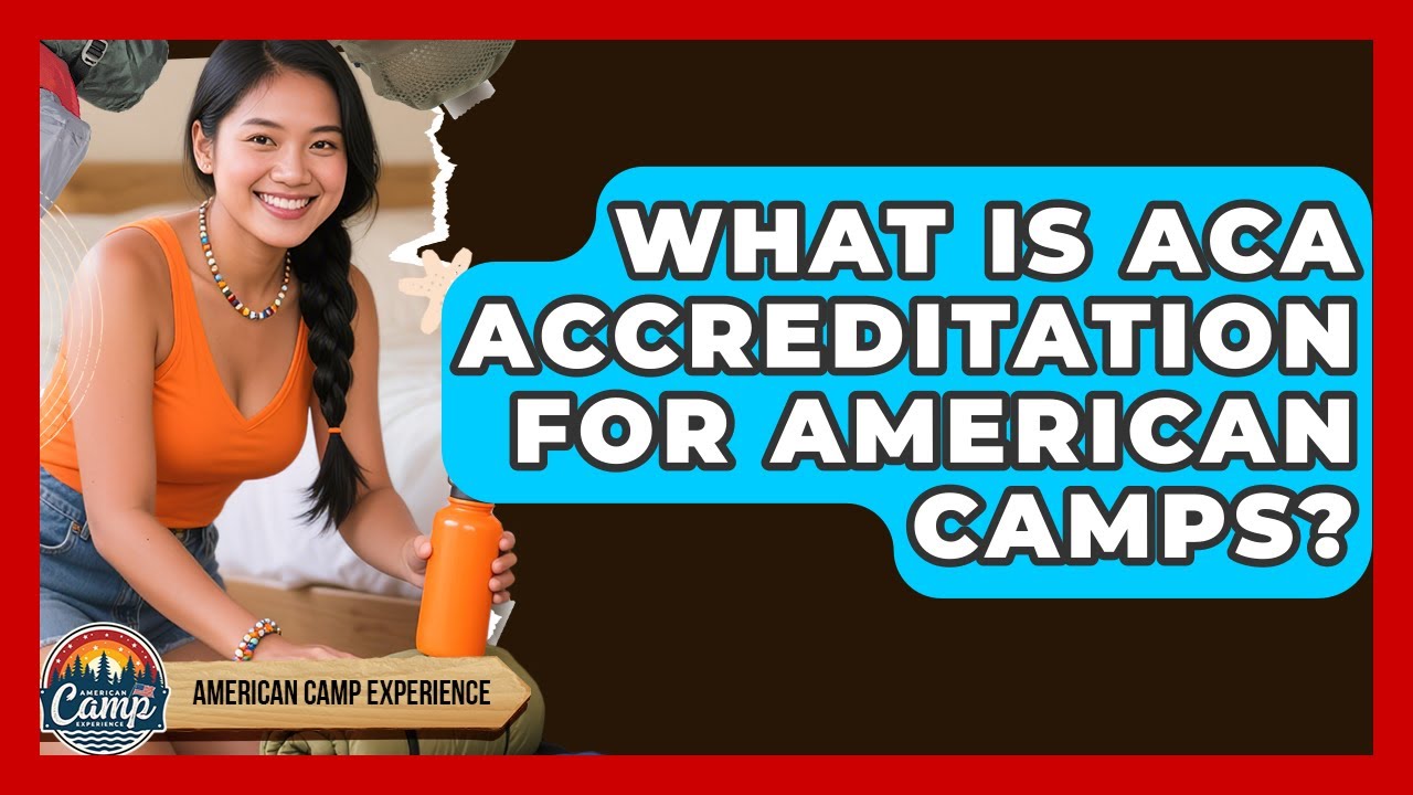 What Is ACA Accreditation For American Camps? - American Camp Experience