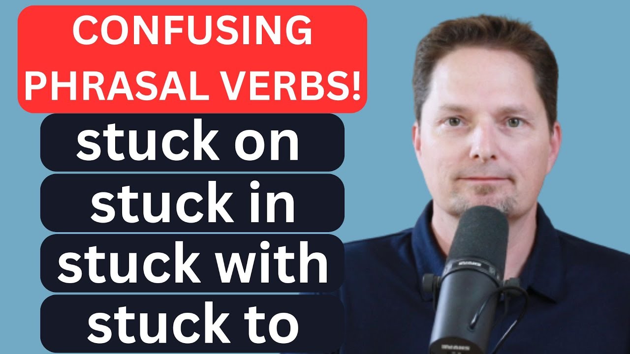 CONFUSING PHRASAL VERBS YOU NEED TO KNOW/STUCK ON, STUCK IN, STUCK WITH, STUCK TO/ FLUENT ENGLISH