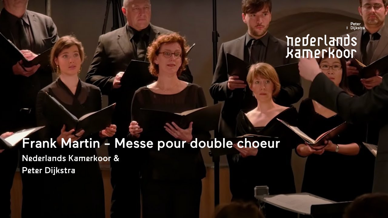 Frank Martin - Messe pour double choeur | Nederlands Kamerkoor & Peter Dijkstra