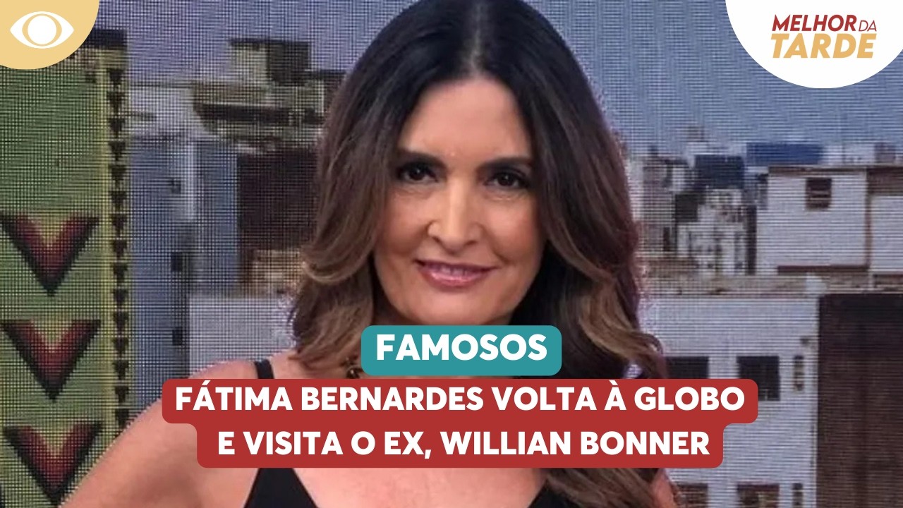 Fátima Bernardes volta à Globo e visita o ex, Willian Bonner