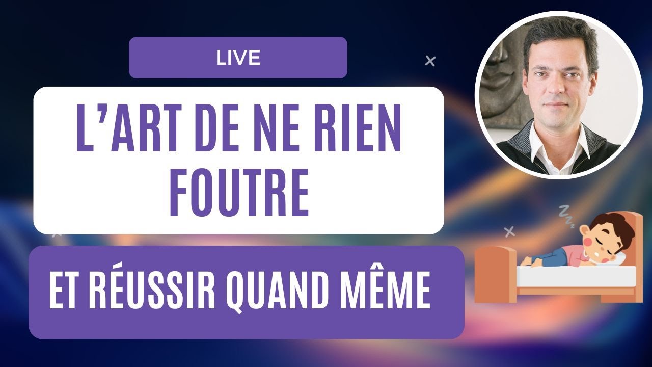 L'art de ne rien foutre et de réussir quand même - Live Interactif du 26/09/2023