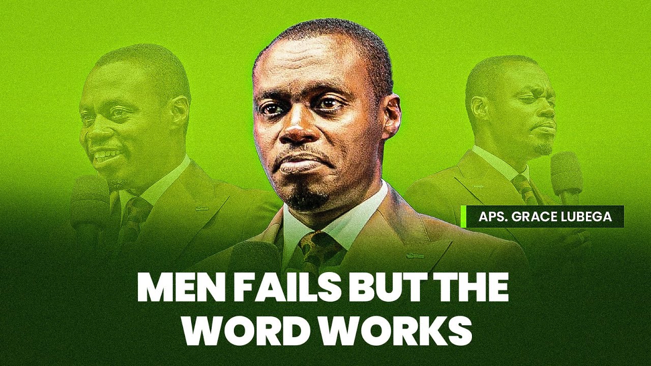 Men Fails But The Word Works - Apostle Grace Lubega Sermons