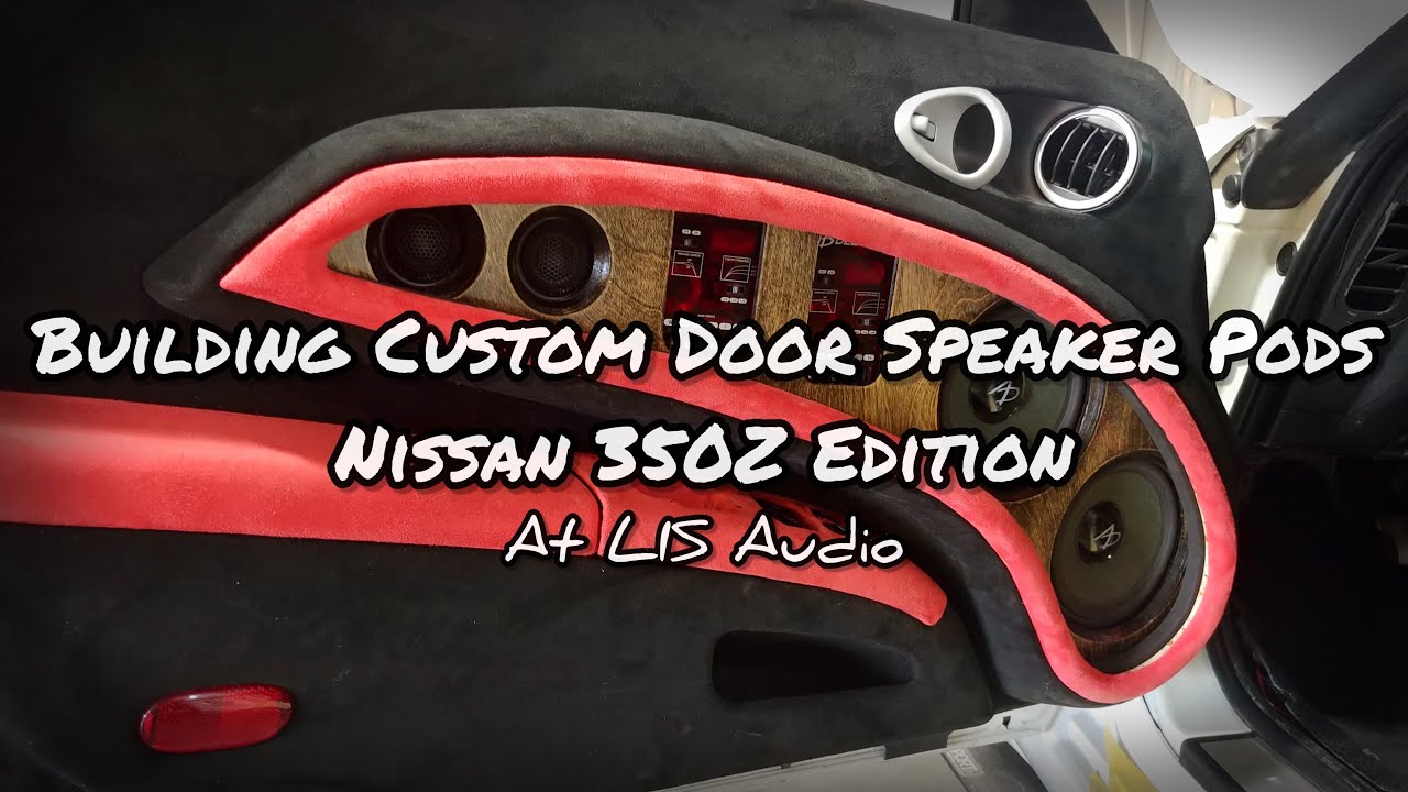 Building Custom Door Speaker Pods - Nissan 350Z Edition at LIS Audio