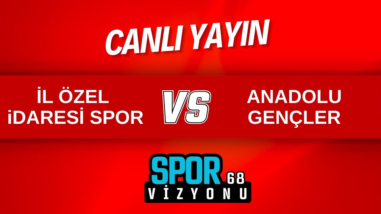 İL ÖZEL İDARESİ SPOR - ANADOLU GENÇLER 2. YARI