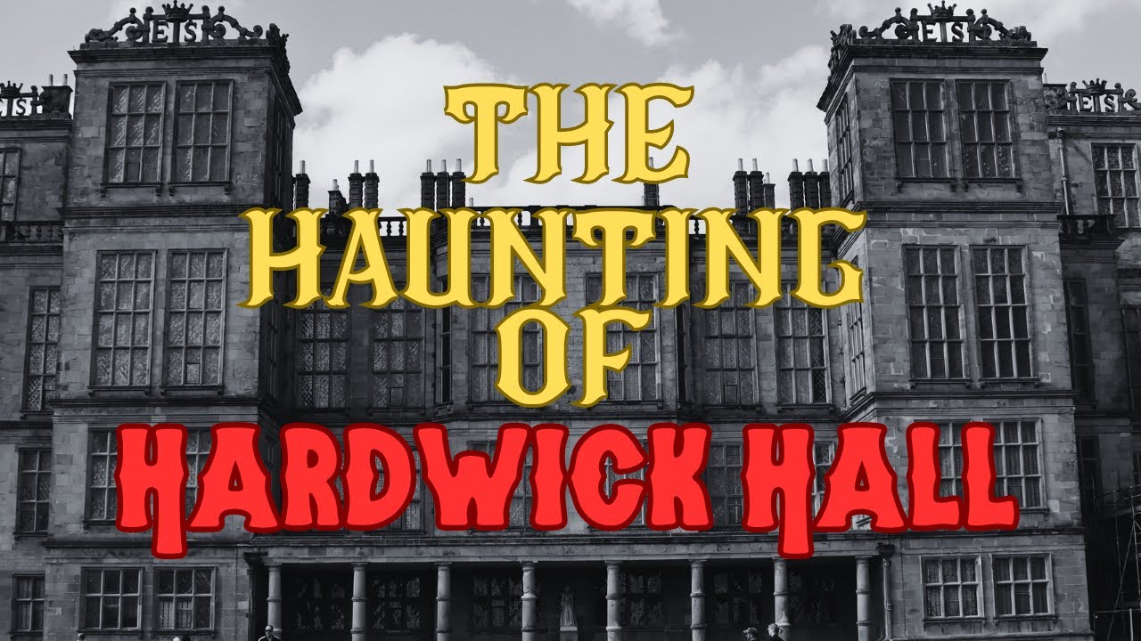 The Haunting of Hardwick Hall