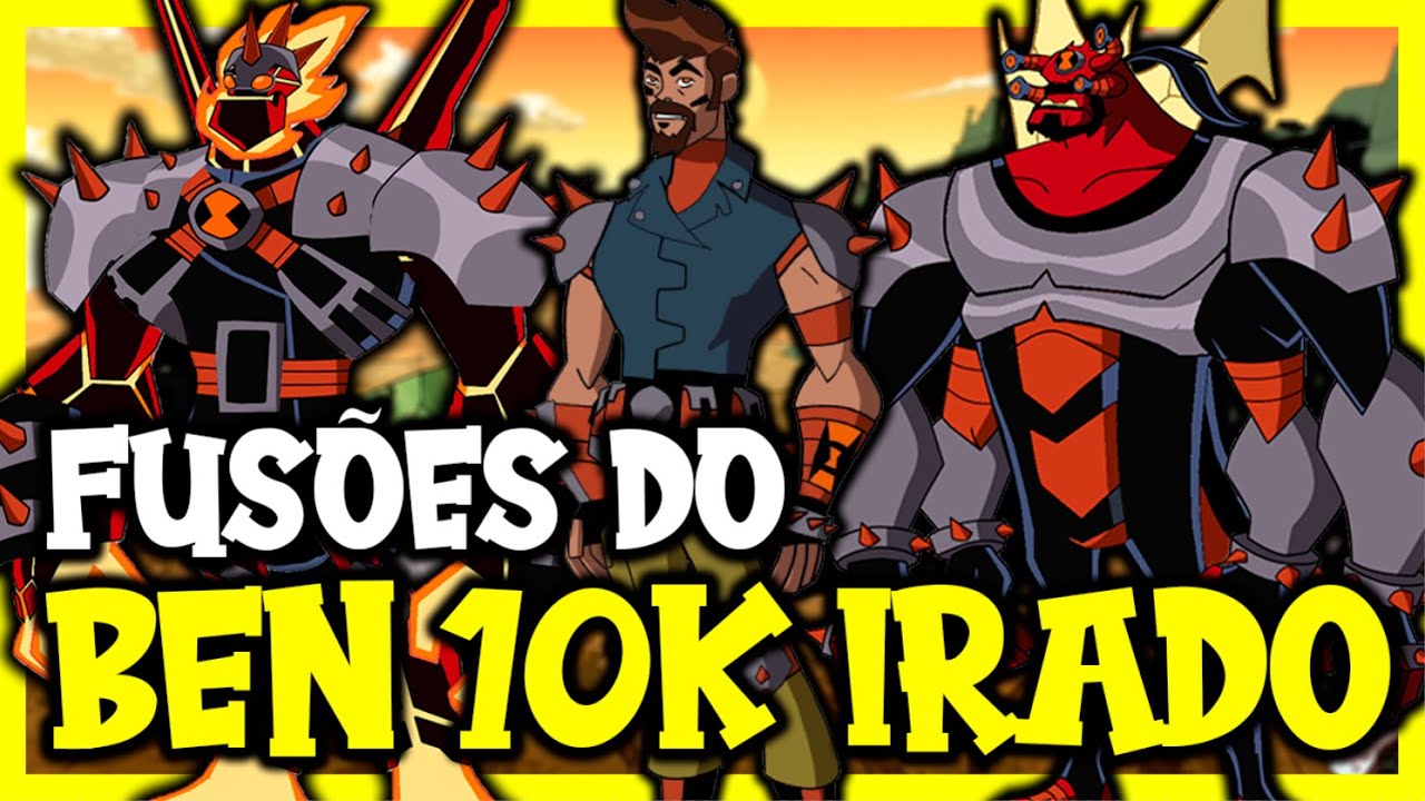 COMO SERIA A VERSÃO DO BEN 10K IRADO E SUAS FUSÕES DE ALIENS???? BEN 10