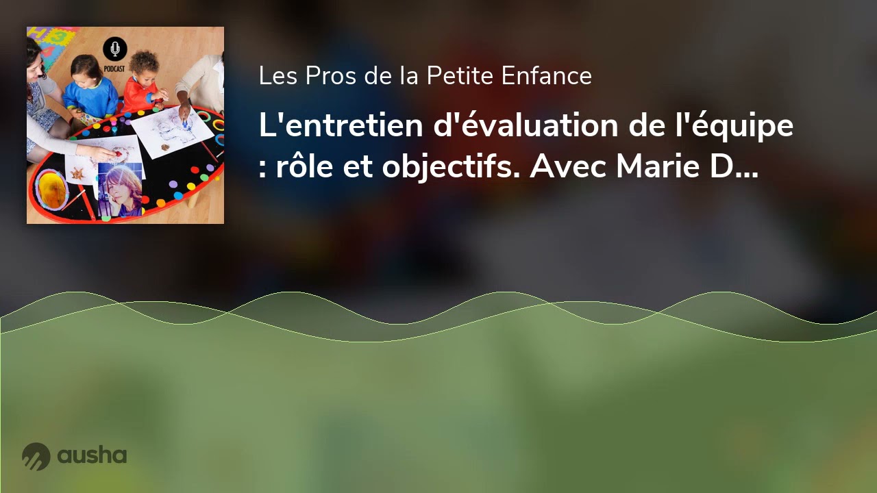 L'entretien d'évaluation de l'équipe : rôle et objectifs. Avec Marie Defrance