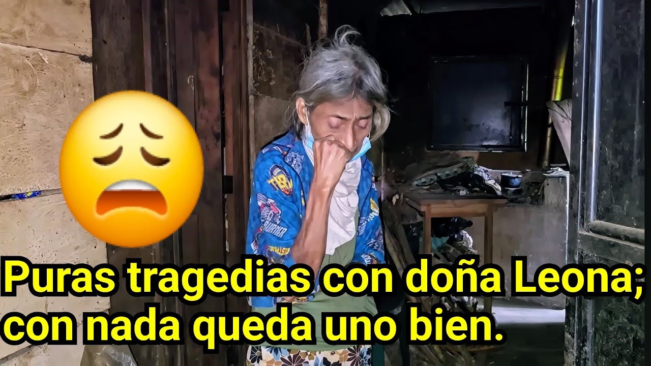 😱😩 PURAS TRAGEDIAS CON DOÑA LEONA; CON NADA QUEDA UNO BIEN.😱😩
