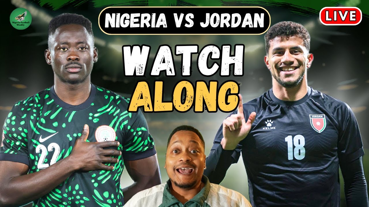 Nigeria vs Jordan LIVE WATCH ALONG | International Friendly Game