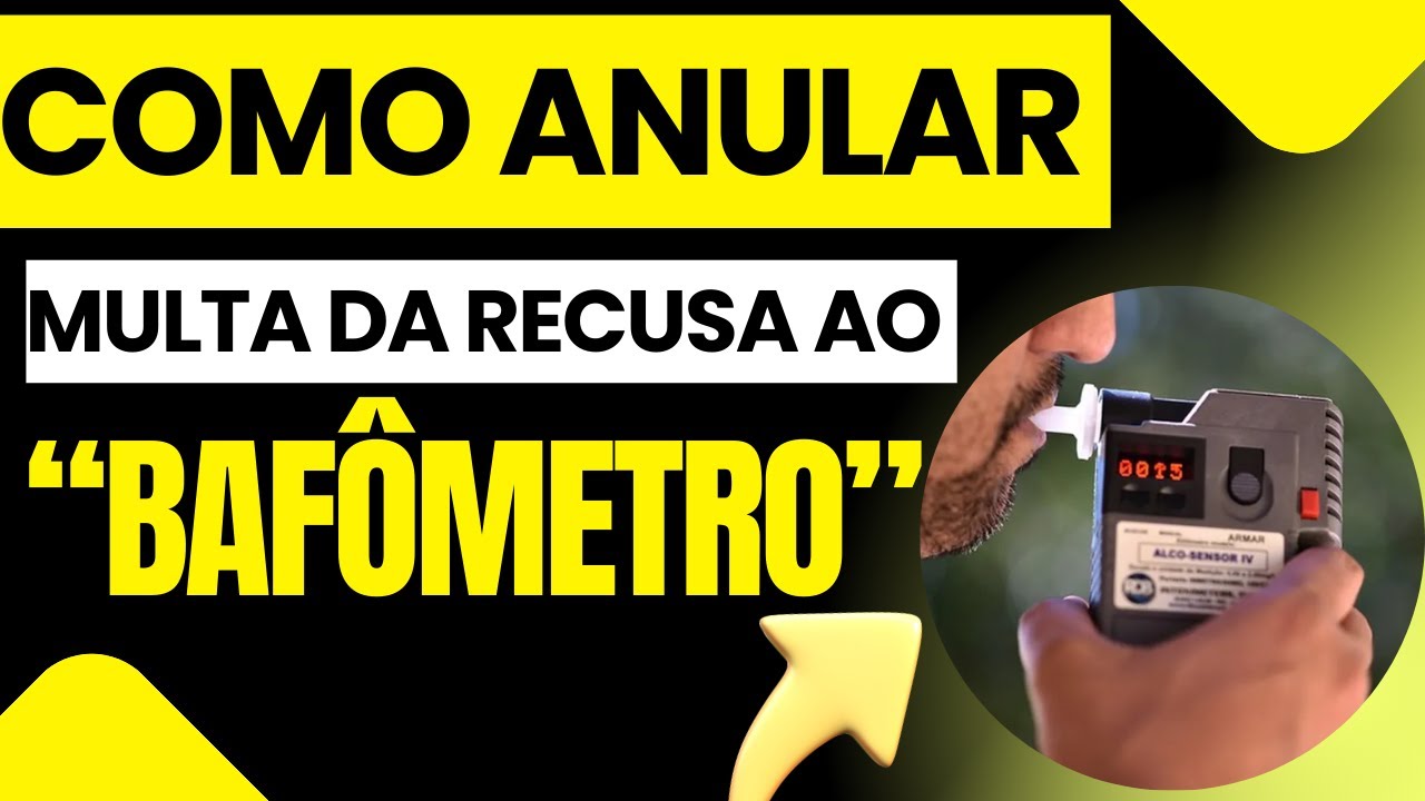 COMO ANULAR MULTA DA RECUSA AO “BAFÔMETRO” ART. 165-A DO CTB