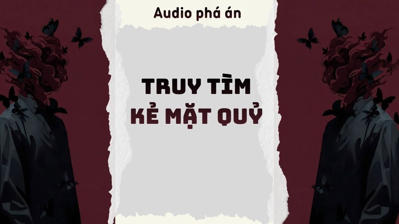 [ TRUYỆN AUDIO ] Truy t&igrave;m kẻ mặt quỷ (Full) | Rắn Audio #truyenaudio #audio