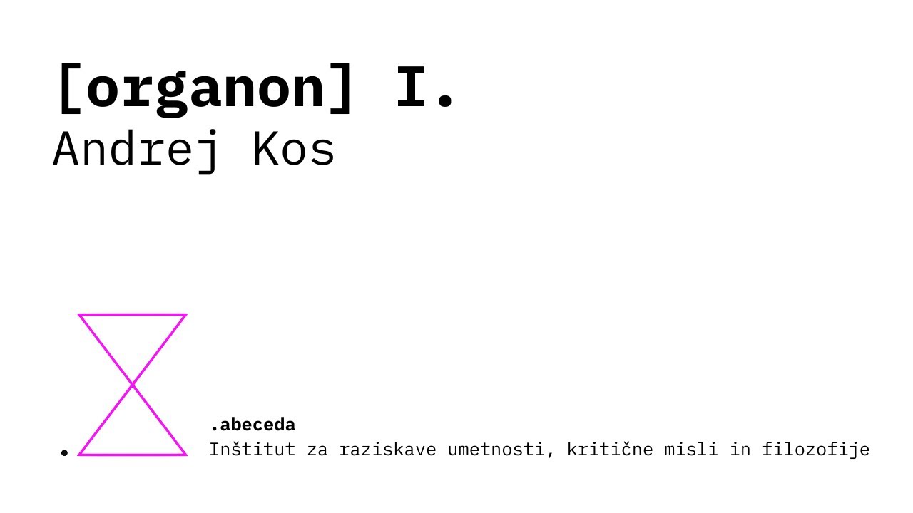 [organon] I. – Andrej Kos