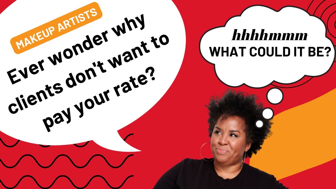 MAKEUP ARTIST WHY CLIENTS DON'T WANT TO PAY YOUR RATE