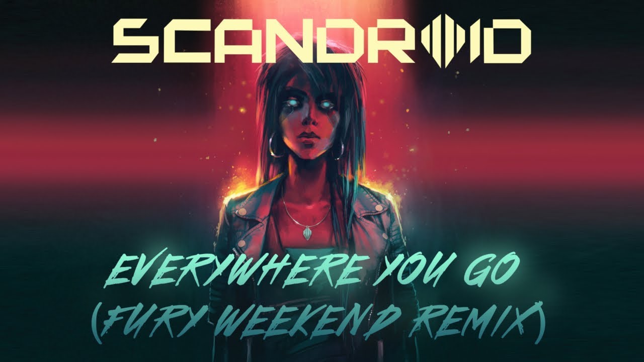 Scandroid - Everywhere You Go (Fury Weekend Remix)