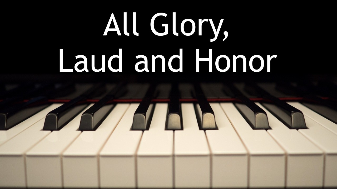 All Glory, Laud and Honor - piano instrumental hymn with lyrics