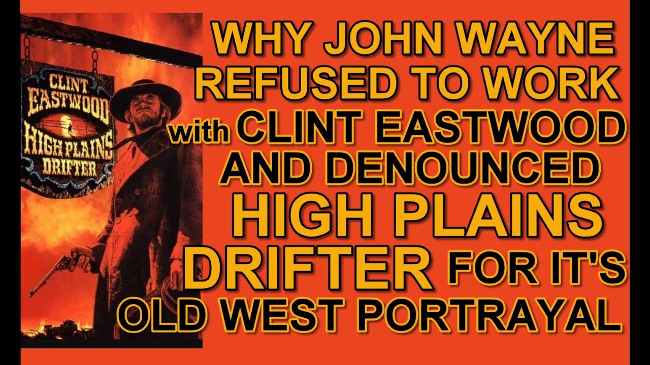Why JOHN WAYNE REFUSED TO WORK WITH CLINT EASTWOOD & denounced HIGH PLAINS DRIFTER as a western!