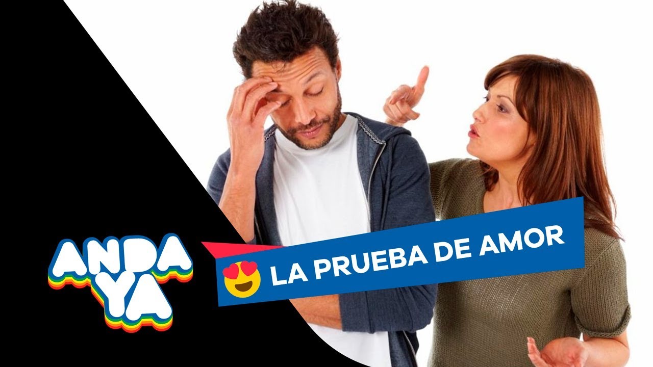 LA PRUEBA DE AMOR DE ANDA YA: 