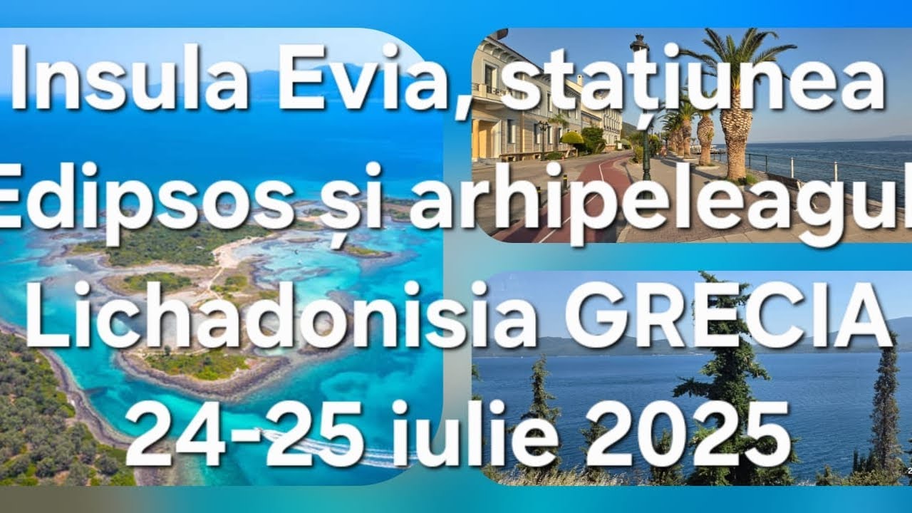 Insula Evia, cu stațiunea Edipsos și arhipelagul Lichadonisia din Grecia