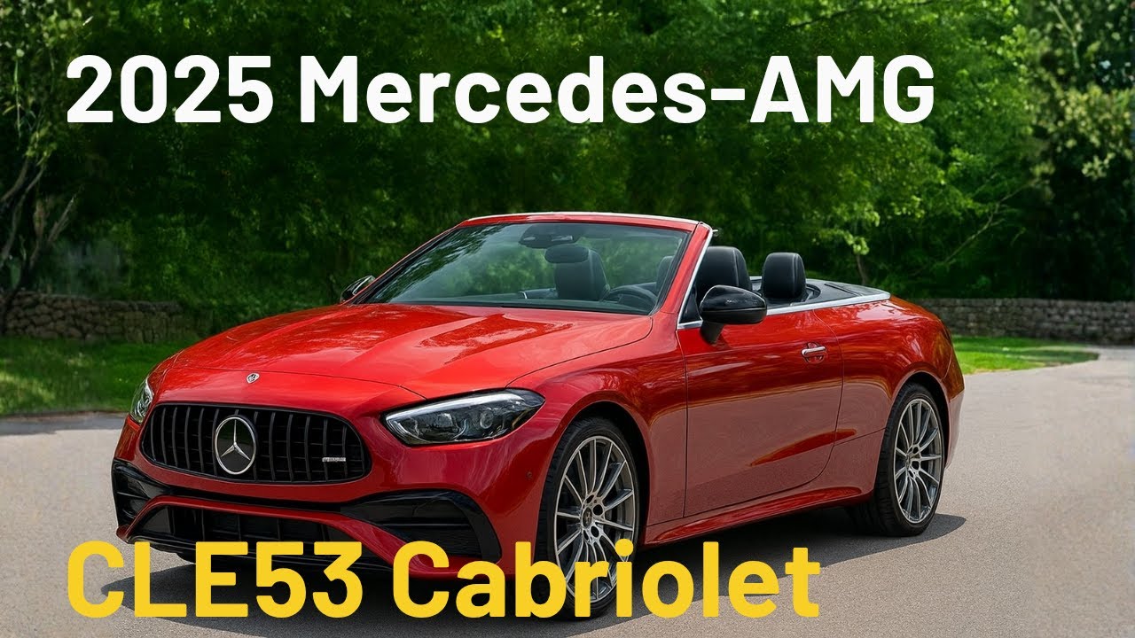 “2025 Mercedes-AMG CLE53 Cabriolet Review: The Convertible That Makes You Feel Like a Millionaire”
