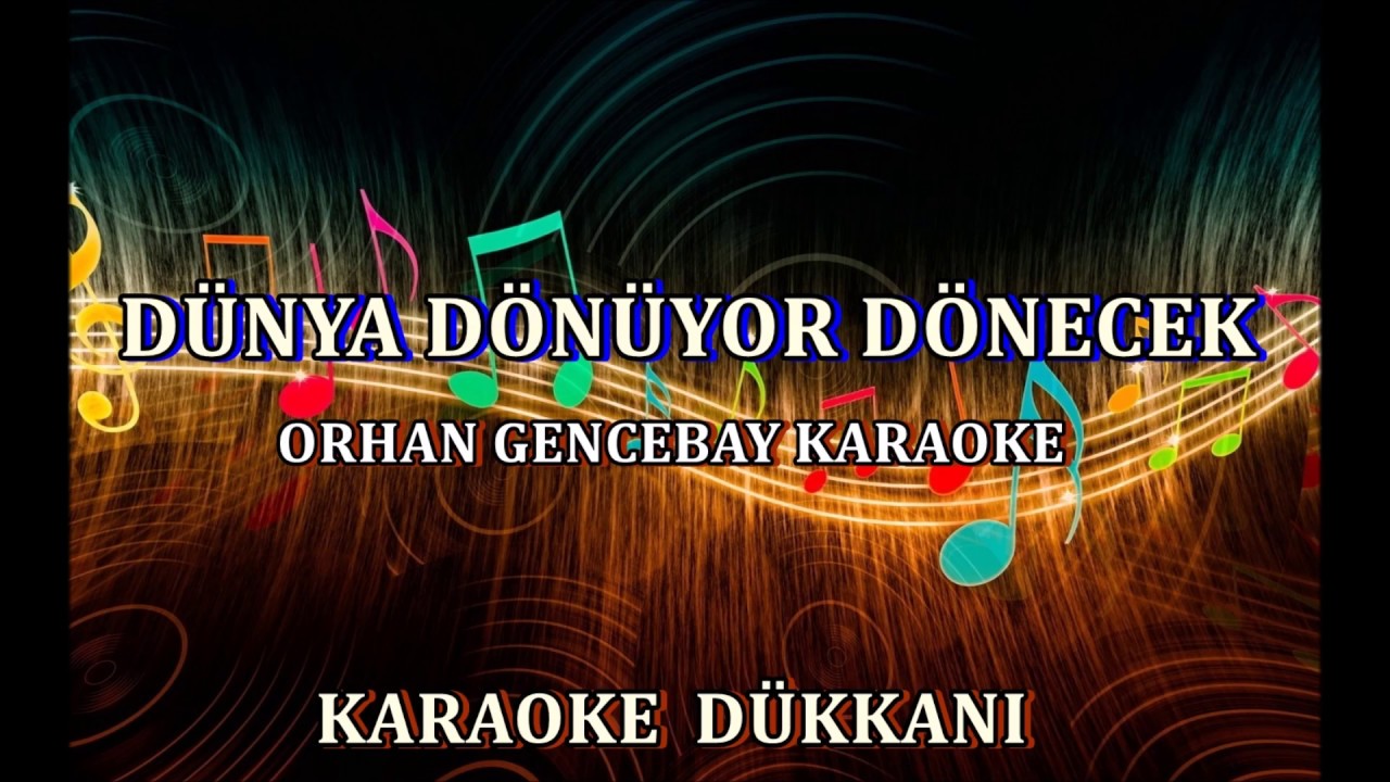 DÜNYA DÖNÜYOR DÖNECEK - Karaoke ORHAN GENCEBAY