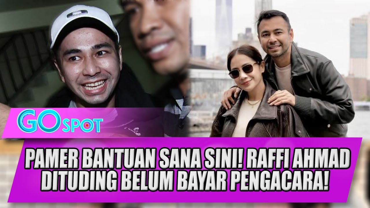 PAMER BANTUAN SANA SINI! RAFFI AHMAD DITUDING BELUM LUNASI HONOR PENGACARA SEJAK 2013! - GO SPOT